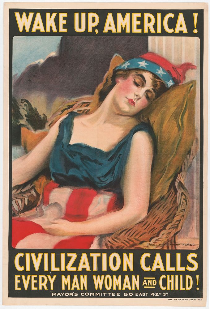 Wake up America! Civilization calls every man, woman and child!  James Montgomery Flagg.