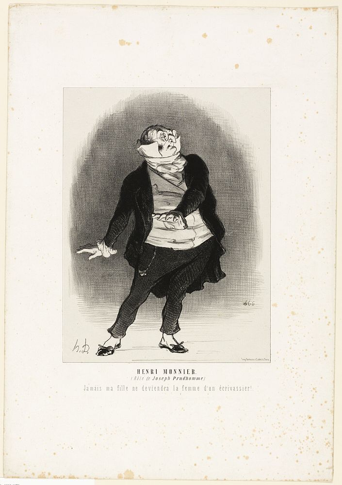 Henri Monnier. (in the role of Joseph Prudhomme) “- Never shall I allow that my daughter becomes the wife of a scribbler!,”…