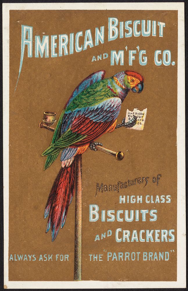             American Biscuit and M'f'g co. Manufacturers of high class biscuits and crackers. Always ask for the "Parrot…