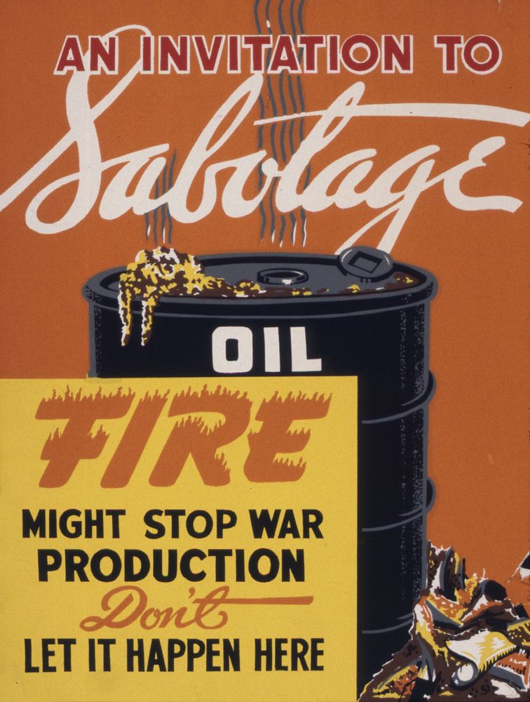 An invitation to sabotage oil. Fire might stop war production. Don't let it happen here. - NARA