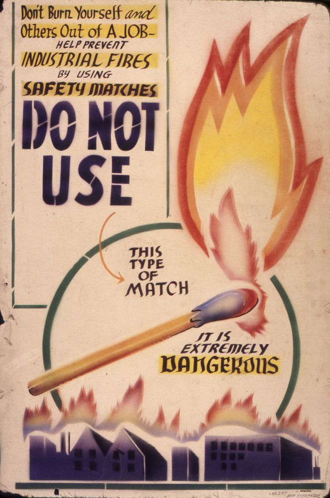 Don't burn yourself and others out of a job. Help prevent industrial fires by using safety matches. Do not use this... - NARA