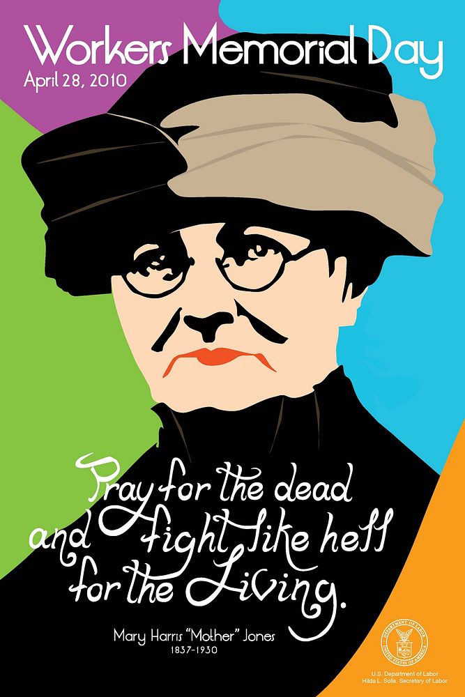 Workers' Memorial Day posterPray for the dead and fight like hell for the living. - Mary Harris "Mother" Jones