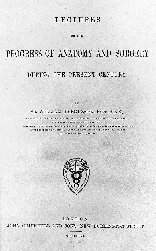 Lectures on the progress of anatomy and surgery during the present century / by William Fergusson.