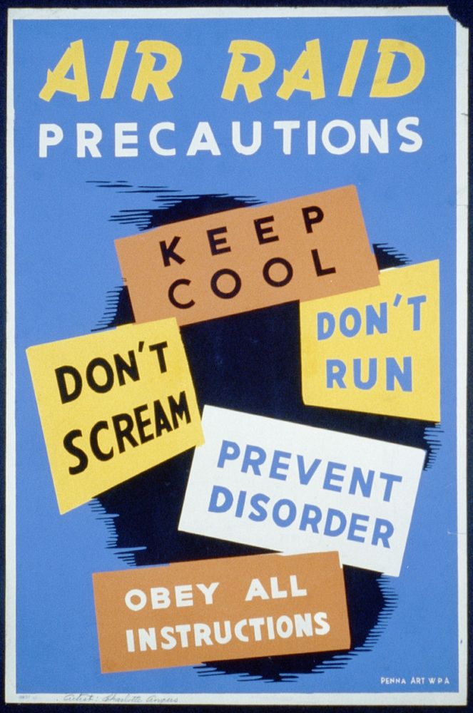 Air raid precautions Keep cool, don't scream, don't run, prevent disorder, obey all instructions.