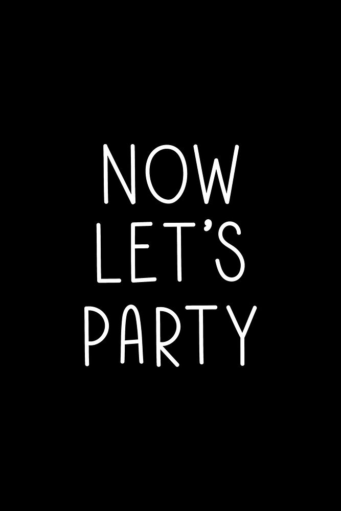 Now let's party typography black and white 