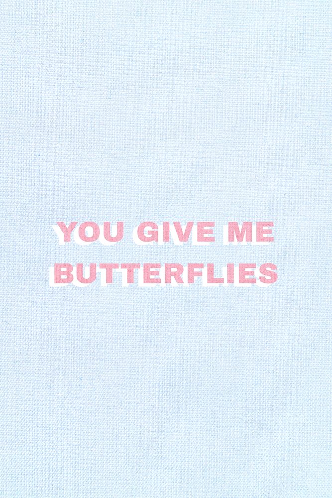 You give me butterflies word typography love message