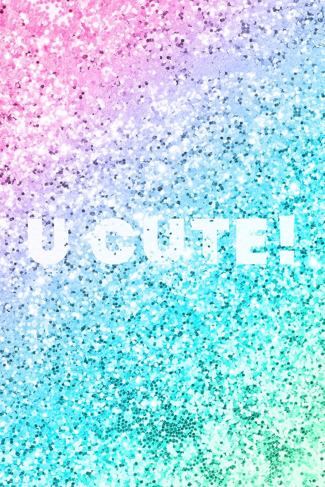 U cute! typography on a rainbow glitter background