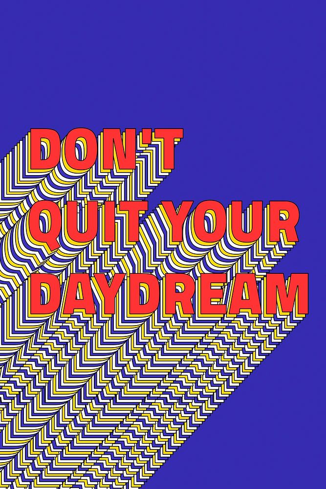 DON'T QUIT YOUR DAYDREAM layered phrase retro typography