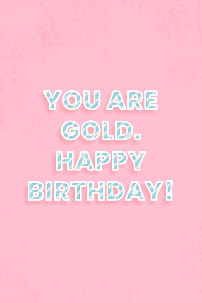You are gold. Happy birthday! message diagonal cane pattern font typography