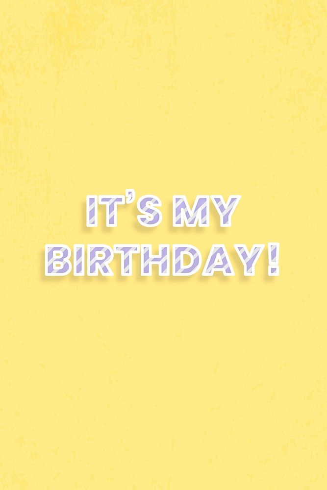 It's my birthday! text message diagonal stripe font typography