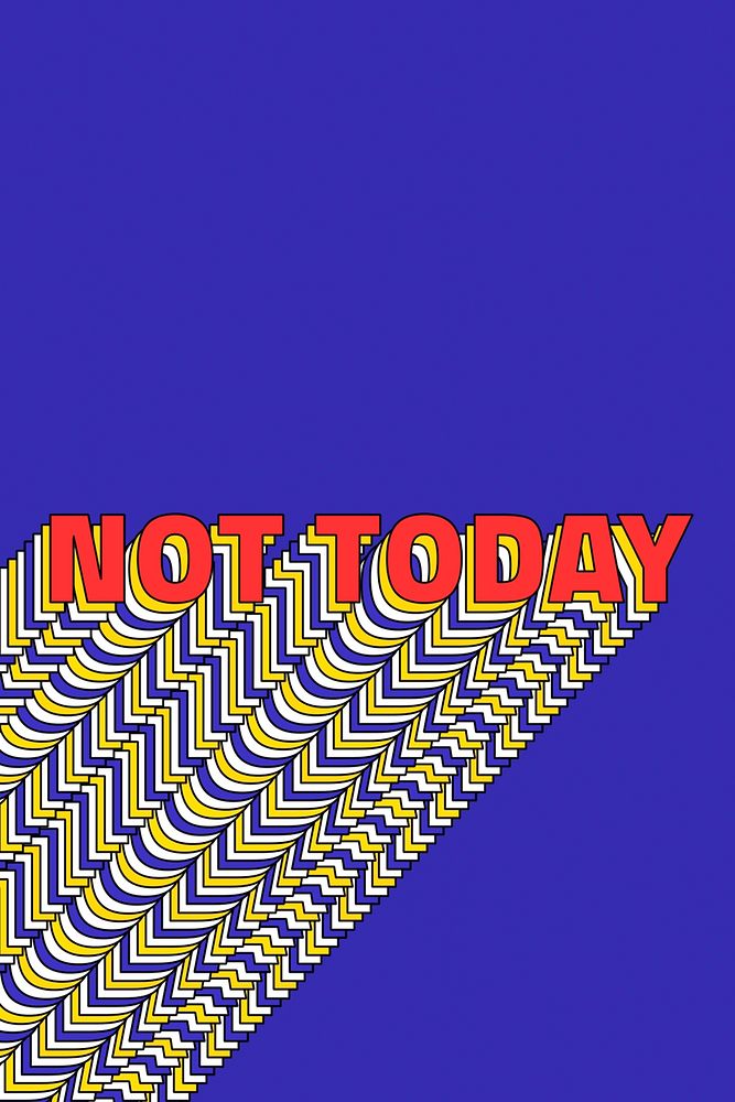 NOT TODAY layered word retro typography