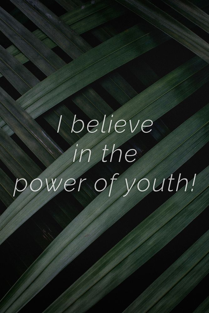 I believe in the power of youth! quote on a palm leaves background