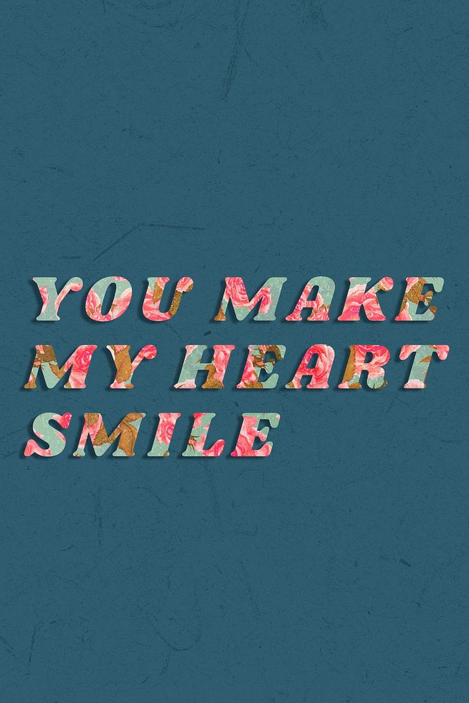 You make my heart smile floral pattern font typography