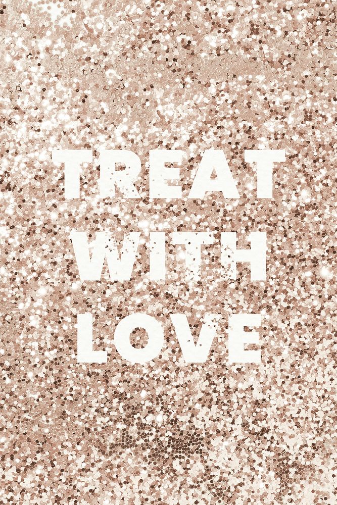 Treat with love glittery message typography