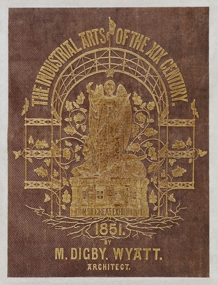 Cover of the Industrial arts of the Nineteenth Century (1851-1853) by Sir Matthew Digby wyatt (1820-1877).