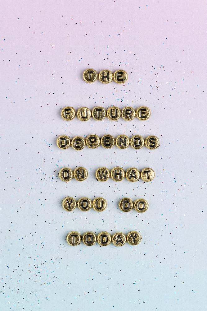 THE FUTURE DEPENDS ON WHAT YOU DO TODAY beads word typography