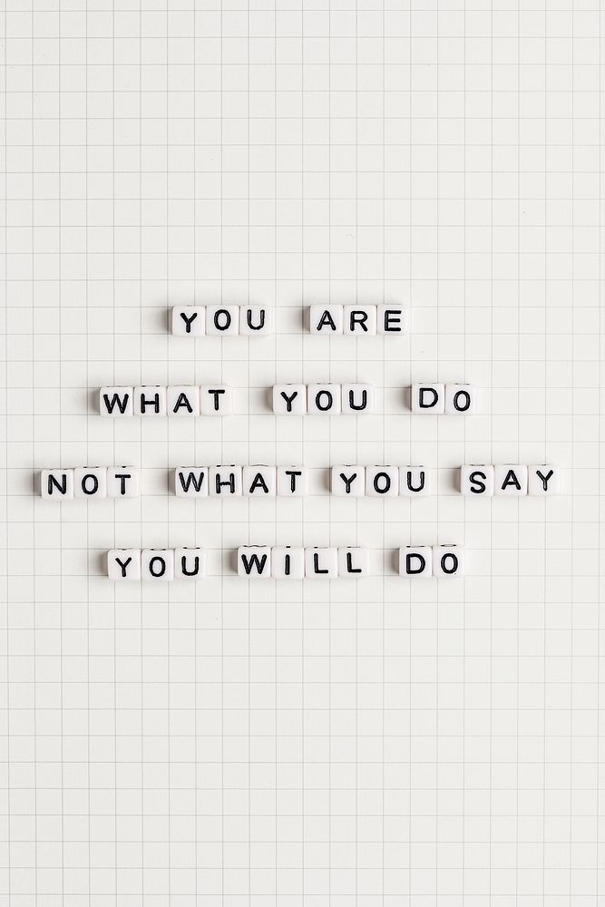 YOU ARE WHAT YOU DO NOT WHAT YOU SAY YOU WILL DO beads message typography