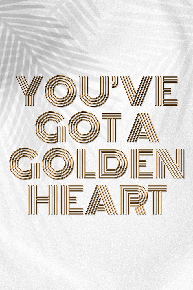 You've got a golden heart quote in gold text style