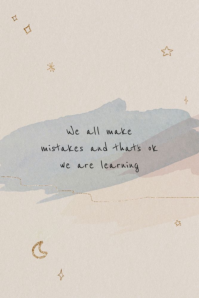 We all make mistakes and that's ok, we are learning inspirational and positive quote