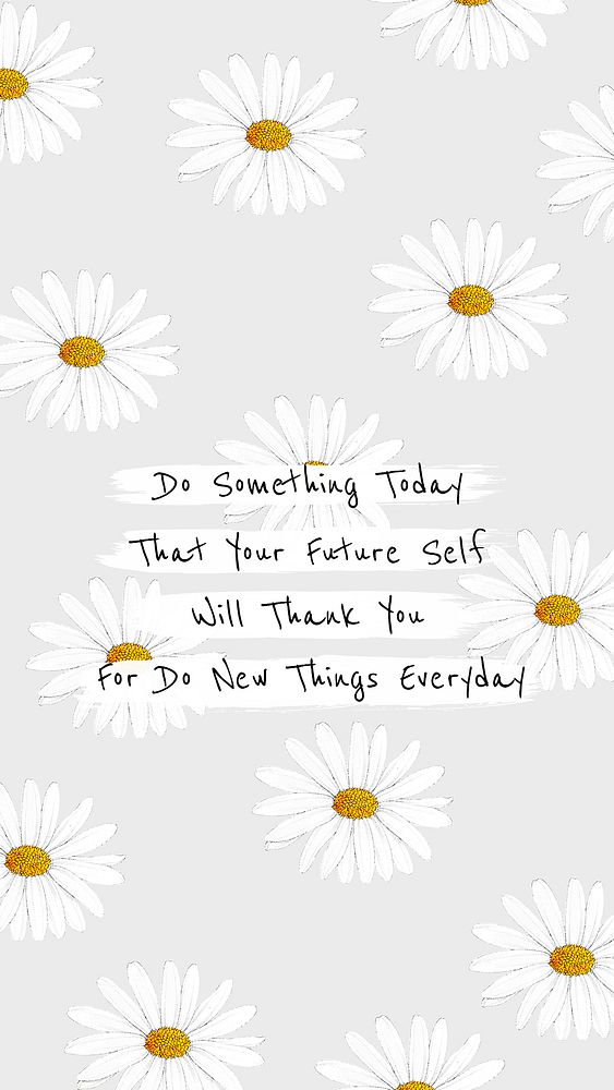 Do something today that you're future self will thank you for. Do new things everyday. Quote mobile wallpaper template