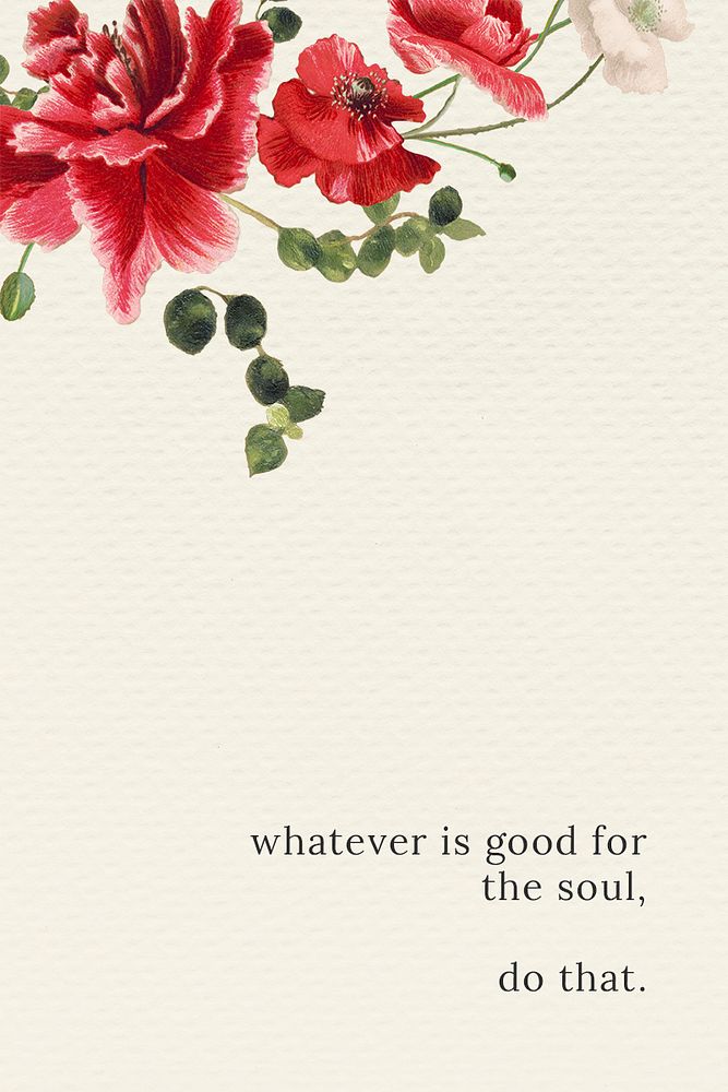 Floral quote template psd with whatever is good for the soul, do that text, remixed from public domain artworks