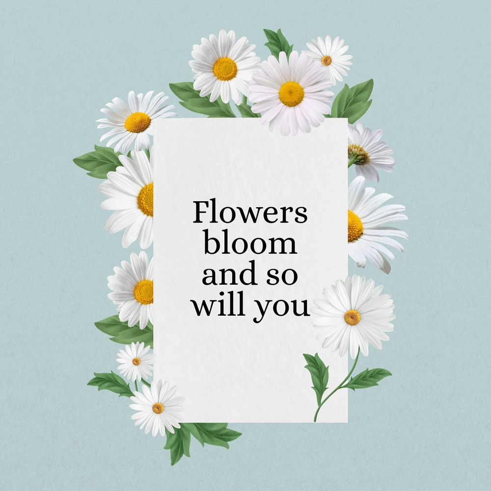 Flowers bloom and so will you quote, aesthetic flower collage art, editable design