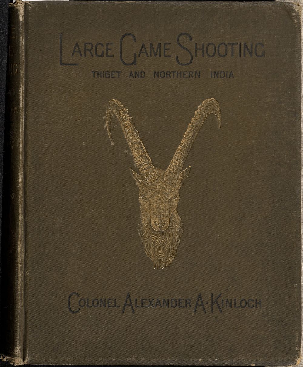 Large Game Shooting in Thibet, The Himalayas, and Northern India. Illustrated by Photo-Gravures. by Colonel Kinloch and…