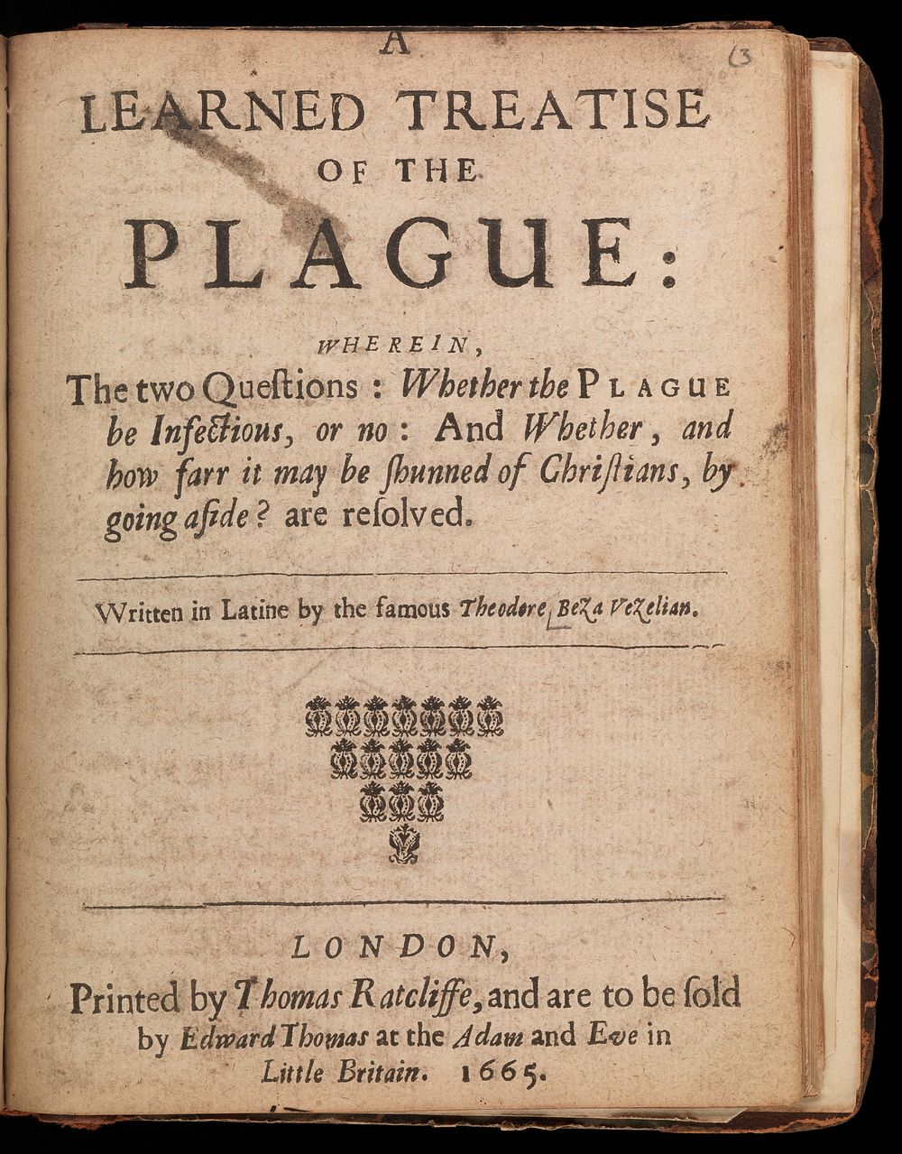 A learned treatise of the plague: wherein ... whether the plague be infectious, or no: and whether, and how far it may be…