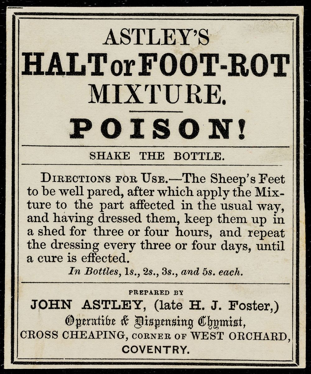 Astley's halt or foot-rot mixture : poison!... / prepared by John Astley, (late H.J. Foster).