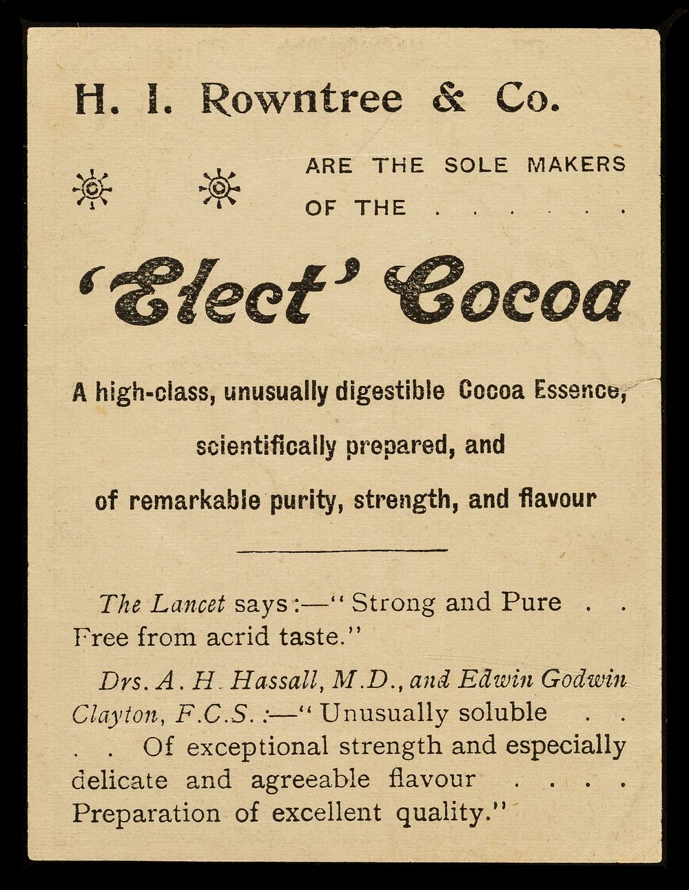 H.I. Rowntree & Co. are the sole makers of the 'Elect' cocoa : a high-class, unusually digestible cocoa essence…