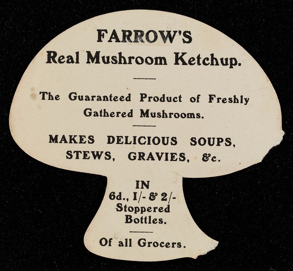 Farrow's delicious mushroom ketchup : makes lovely gravies : largest and best makers in the world.