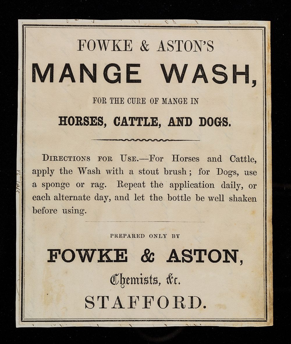 Fowke & Aston's mange wash : for the cure of mange in horses, cattle and dogs ... / prepared only by Fowke & Aston.