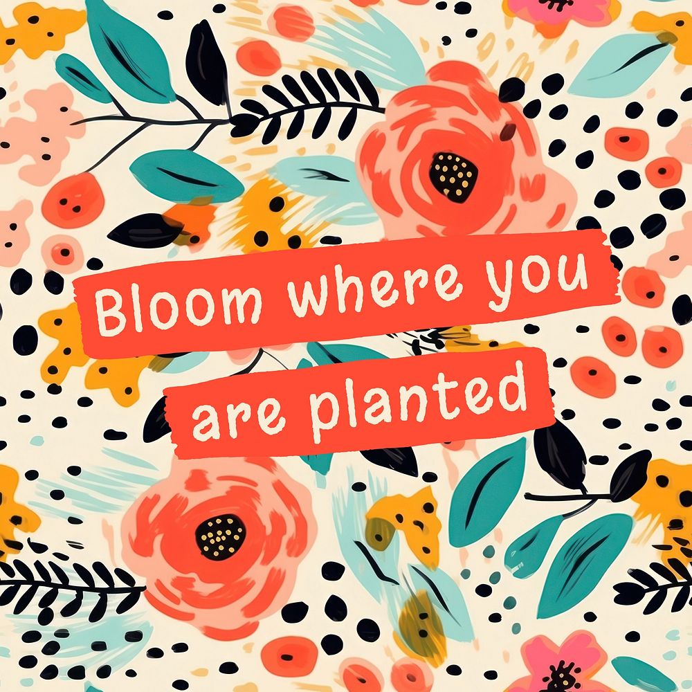 Bloom where you are planted Instagram post 