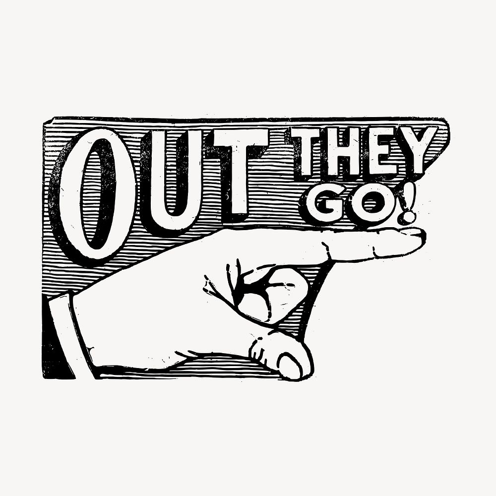 Out they go drawing, pointing hand illustration vector. Free public domain CC0 image.