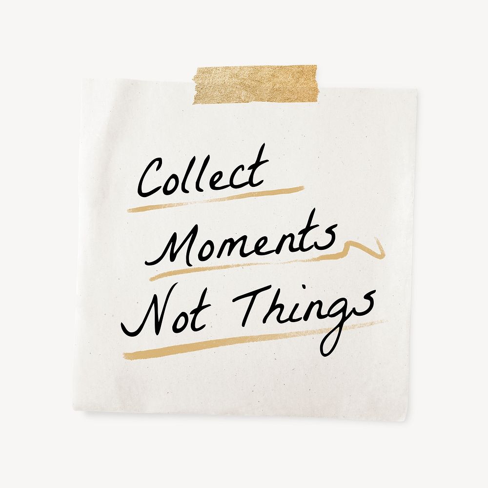Wise life quote, taped note paper, collect moments not things