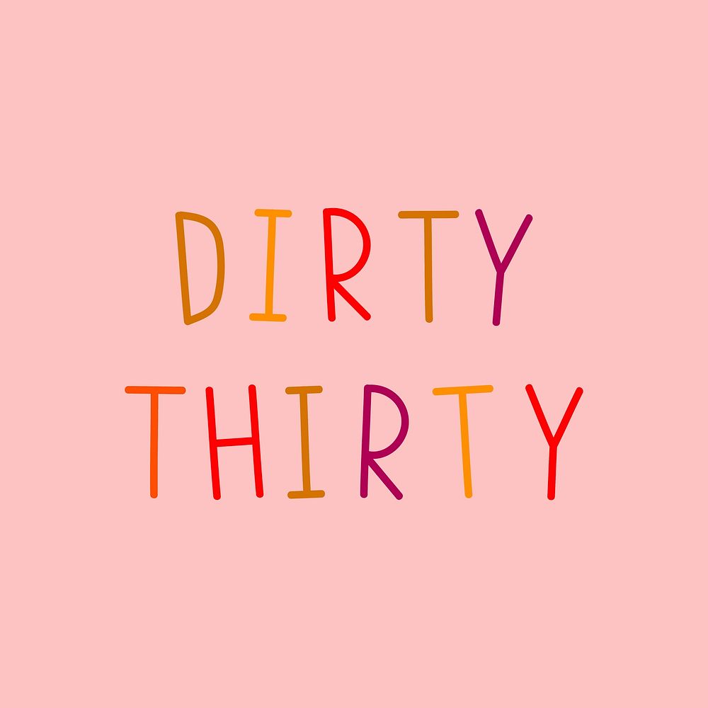 Dirty thirty multicolored word graphic