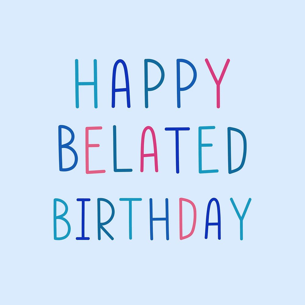 Happy belated birthday multicolored typographic 