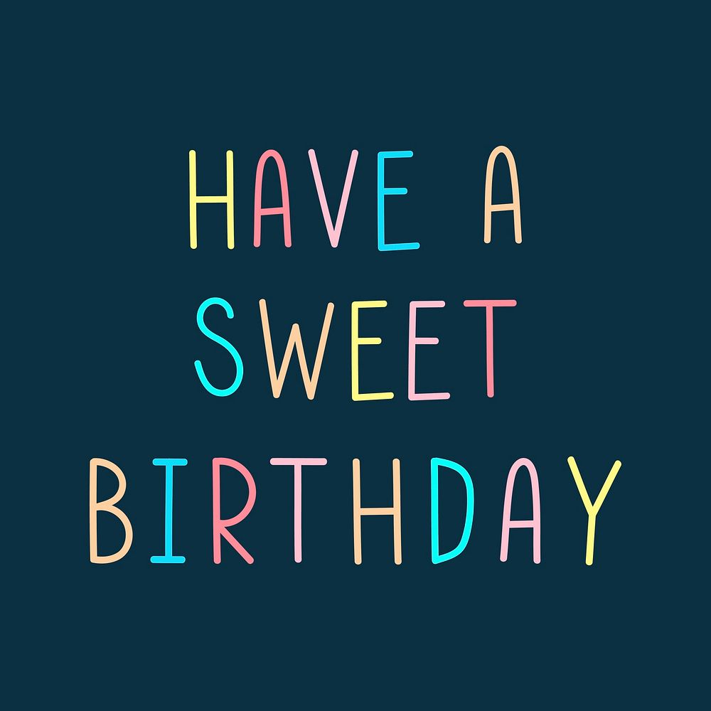 Have a sweet birthday colorful typography