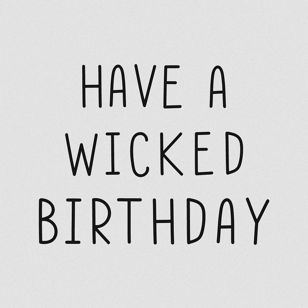 Have a wicked birthday typography grayscale 