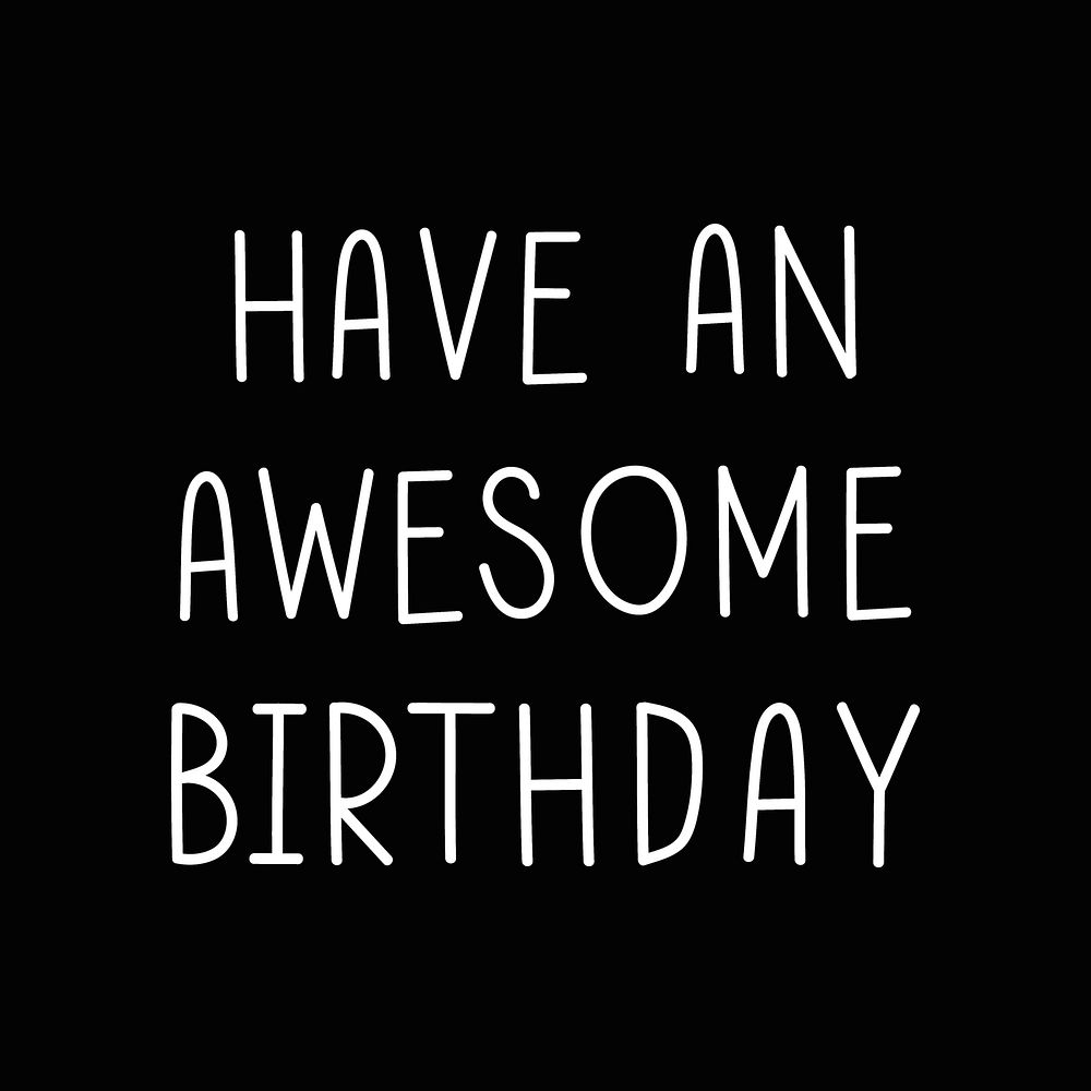 Have an awesome birthday typography black and white 