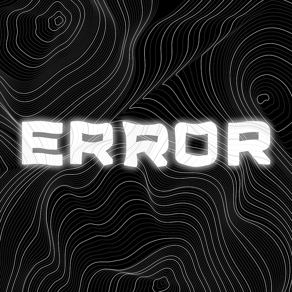 White neon error word topographic typography on a black background