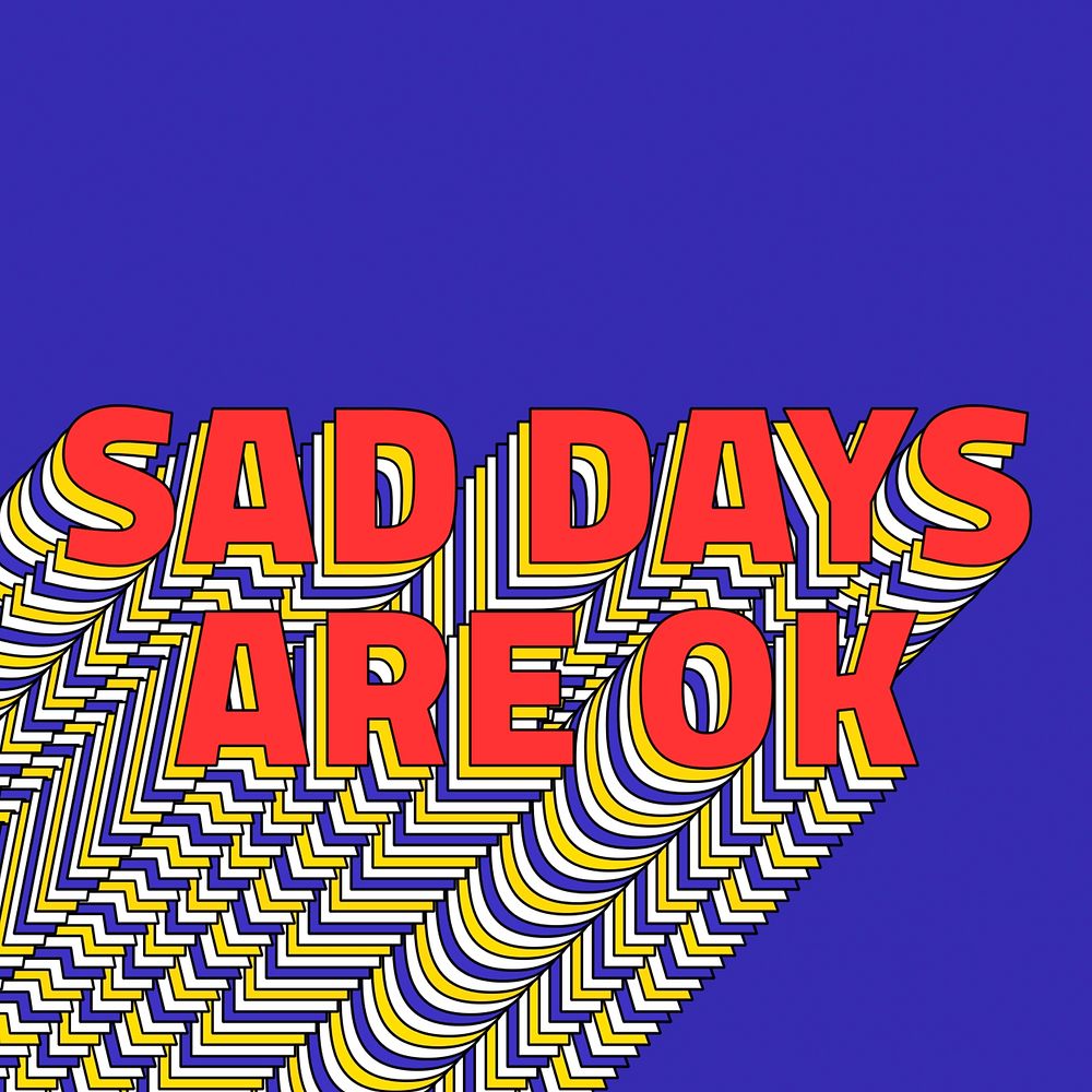 SAD DAYS ARE OK layered phrase retro typography