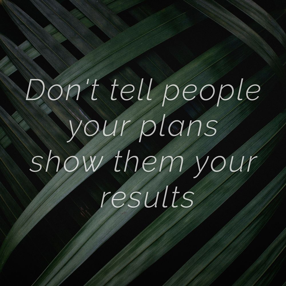 Don't tell people your plans show them your results quote on a palm leaves background