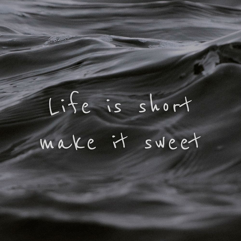 Life is short make it sweet quote on a water wave background