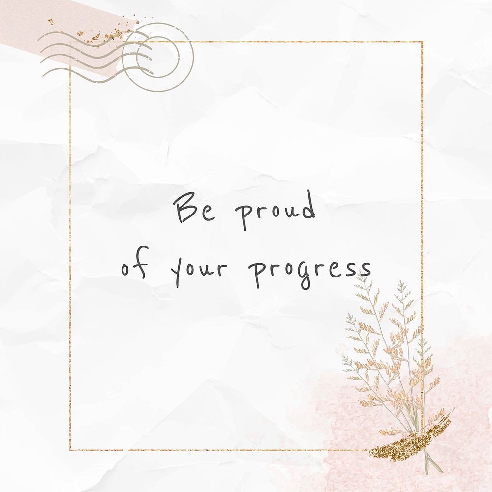 Inspirational quote be proud of your progress