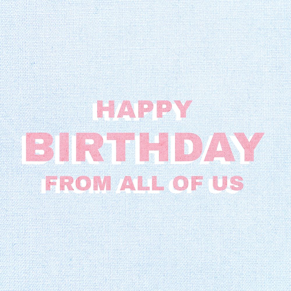 Happy birthday from all of us typography text