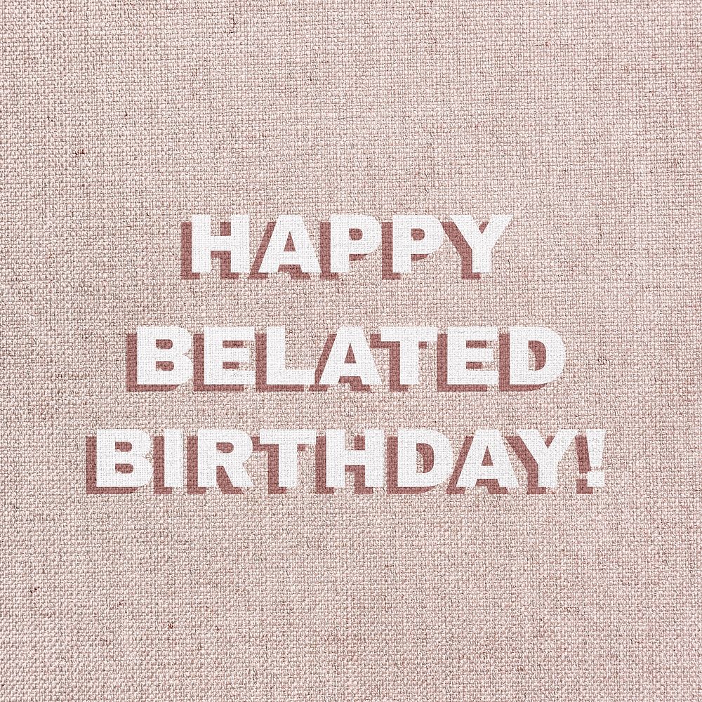 Text happy belated birthday font typography