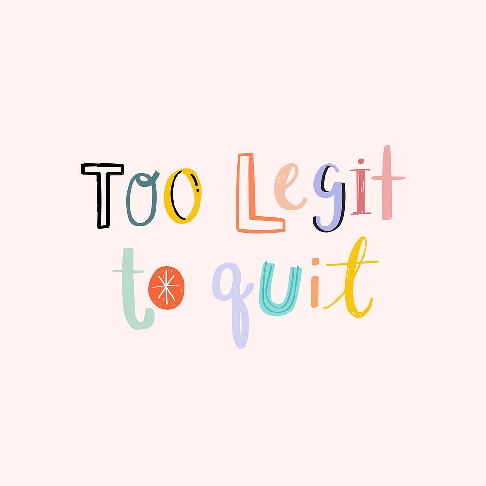 Too legit to quit vector doodle lettering