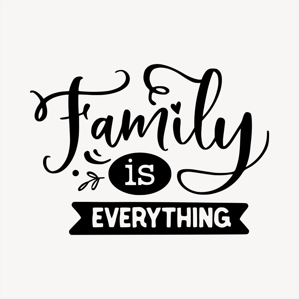 Family is everything clipart, text | Free PSD - rawpixel