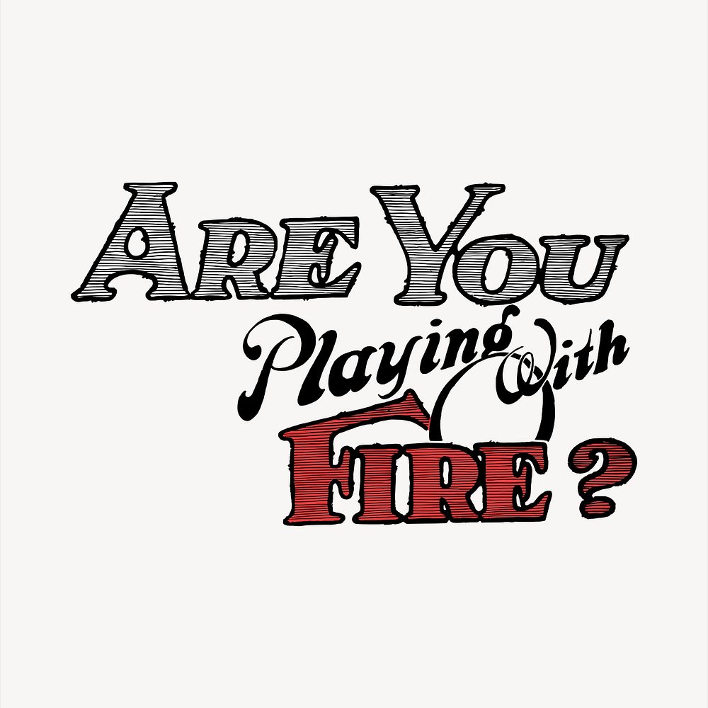 Text clipart, are you playing with fire? illustration vector. Free public domain CC0 image.